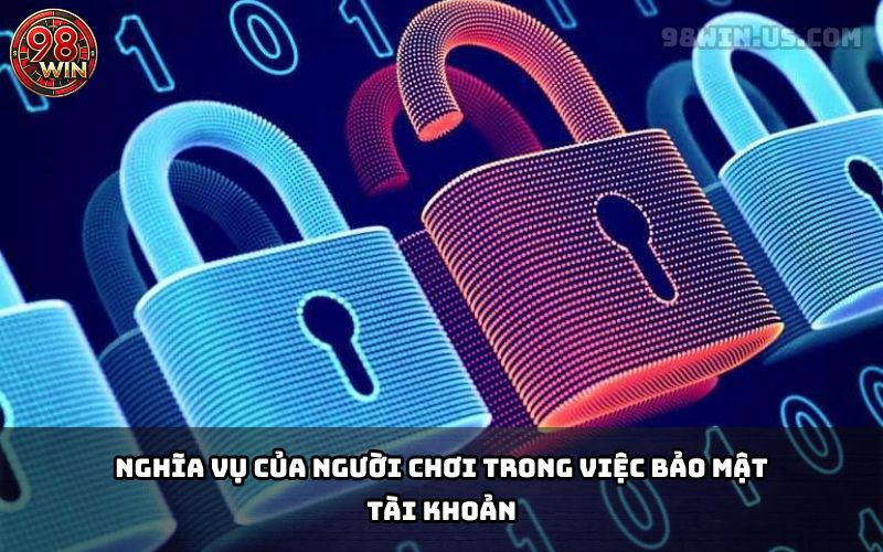 Trách nhiệm bảo mật thông tin của người chơi tại 98Win