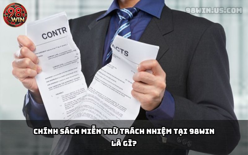 Chi tiết chính sách miễn trừ trách nhiệm tại nhà cái 98Win