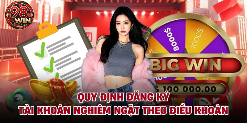 Quy định đăng ký tài khoản nghiêm ngặt theo điều khoản