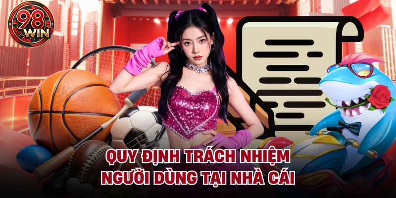 Quy định trách nhiệm người dùng tại nhà cái