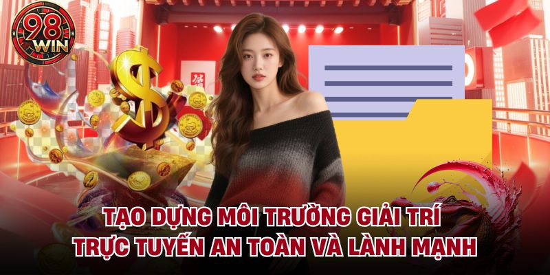 Tạo dựng môi trường giải trí trực tuyến an toàn và lành mạnh
