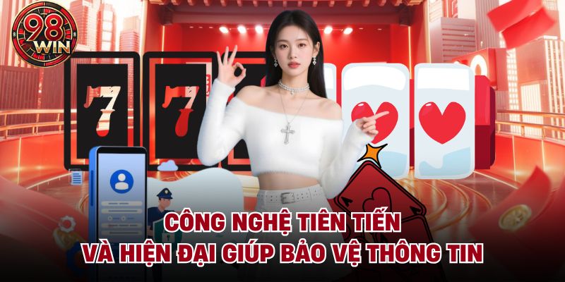 Công nghệ tiên tiến và hiện đại giúp bảo vệ thông tin