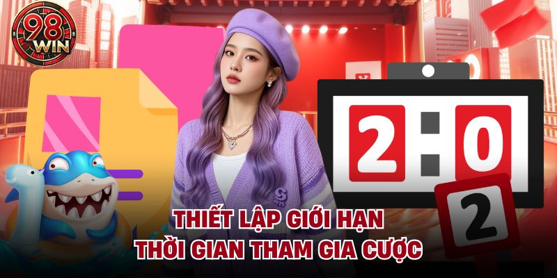 Thiết lập giới hạn thời gian tham gia cược