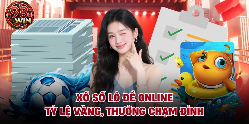 Xổ số lô đề online có tỷ lệ vàng, thưởng chạm đỉnh